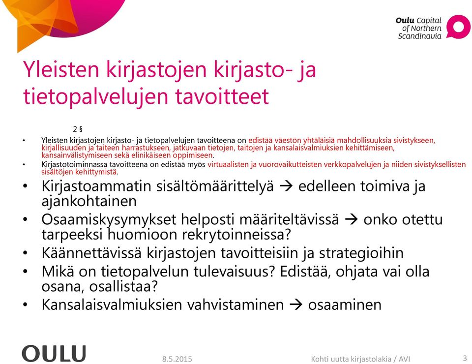 Kirjastotoiminnassa tavoitteena on edistää myös virtuaalisten ja vuorovaikutteisten verkkopalvelujen ja niiden sivistyksellisten sisältöjen kehittymistä.