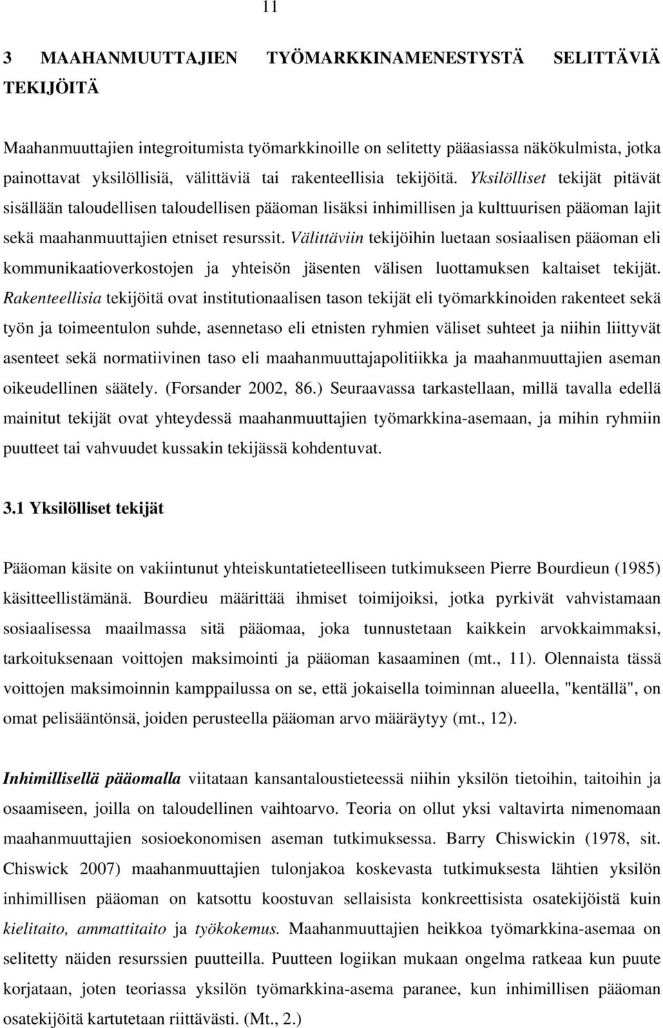 Välittäviin tekijöihin luetaan sosiaalisen pääoman eli kommunikaatioverkostojen ja yhteisön jäsenten välisen luottamuksen kaltaiset tekijät.