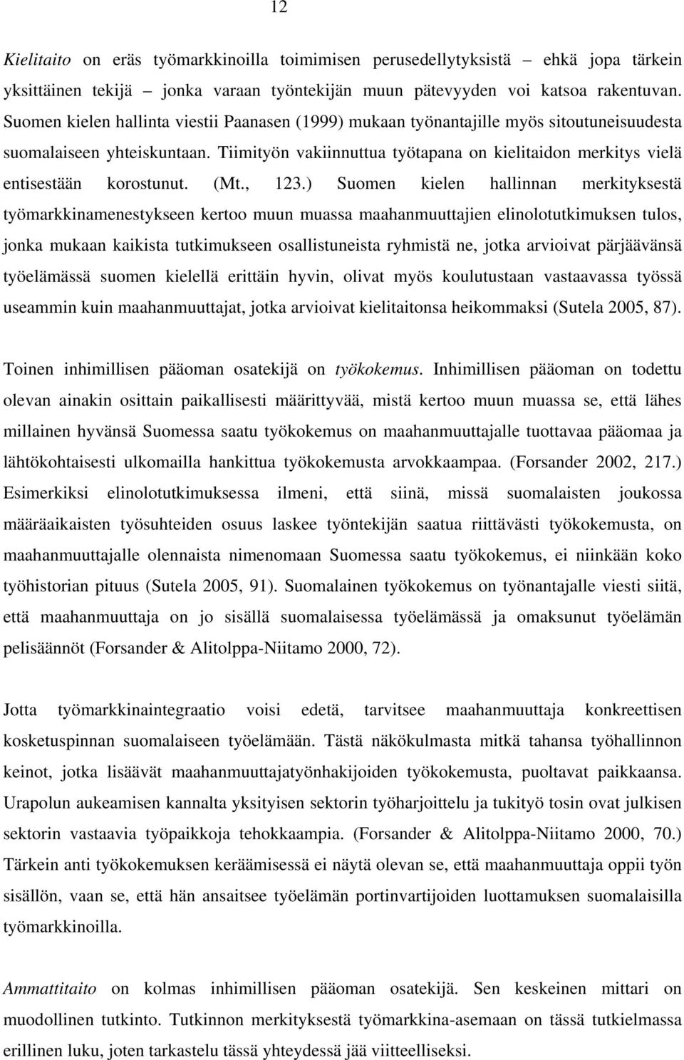 Tiimityön vakiinnuttua työtapana on kielitaidon merkitys vielä entisestään korostunut. (Mt., 123.