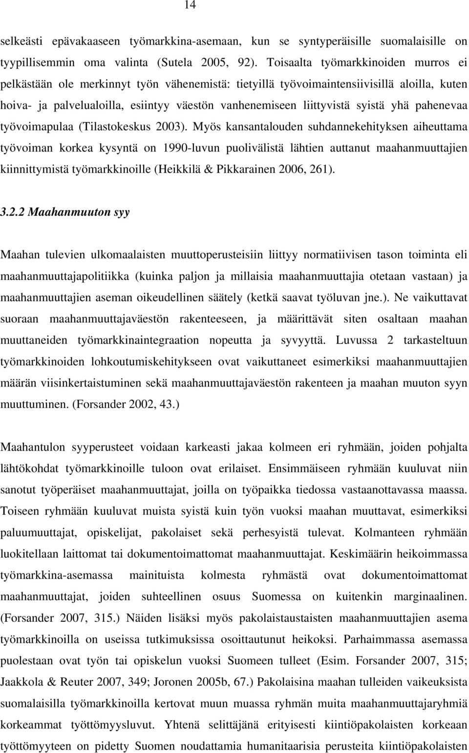 syistä yhä pahenevaa työvoimapulaa (Tilastokeskus 2003).