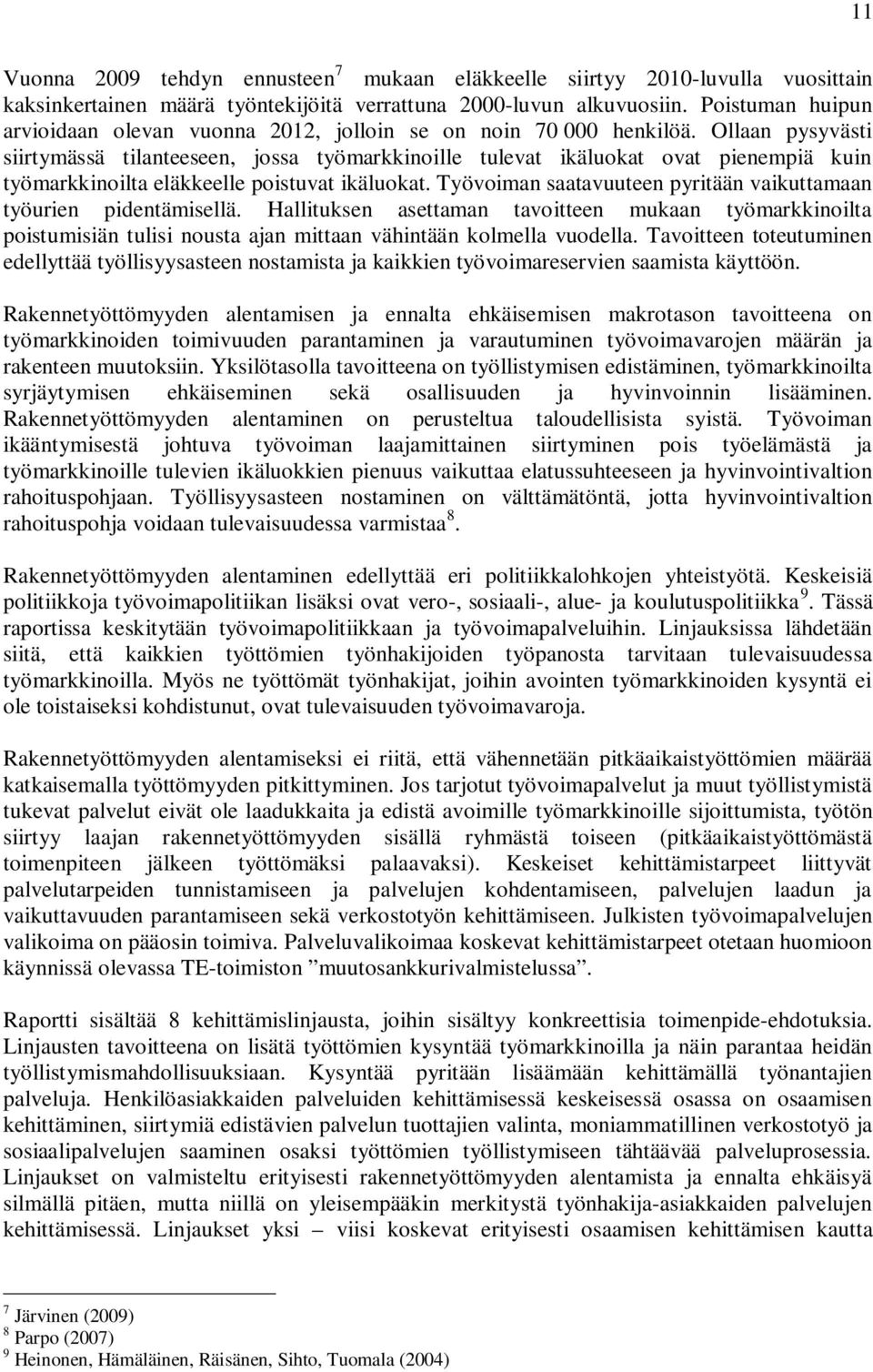 Ollaan pysyvästi siirtymässä tilanteeseen, jossa työmarkkinoille tulevat ikäluokat ovat pienempiä kuin työmarkkinoilta eläkkeelle poistuvat ikäluokat.