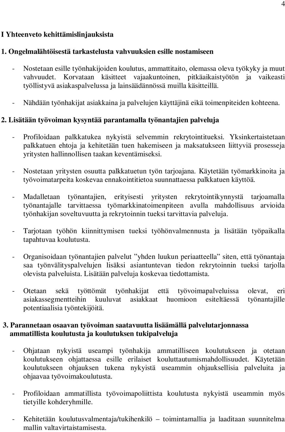 Korvataan käsitteet vajaakuntoinen, pitkäaikaistyötön ja vaikeasti työllistyvä asiakaspalvelussa ja lainsäädännössä muilla käsitteillä.