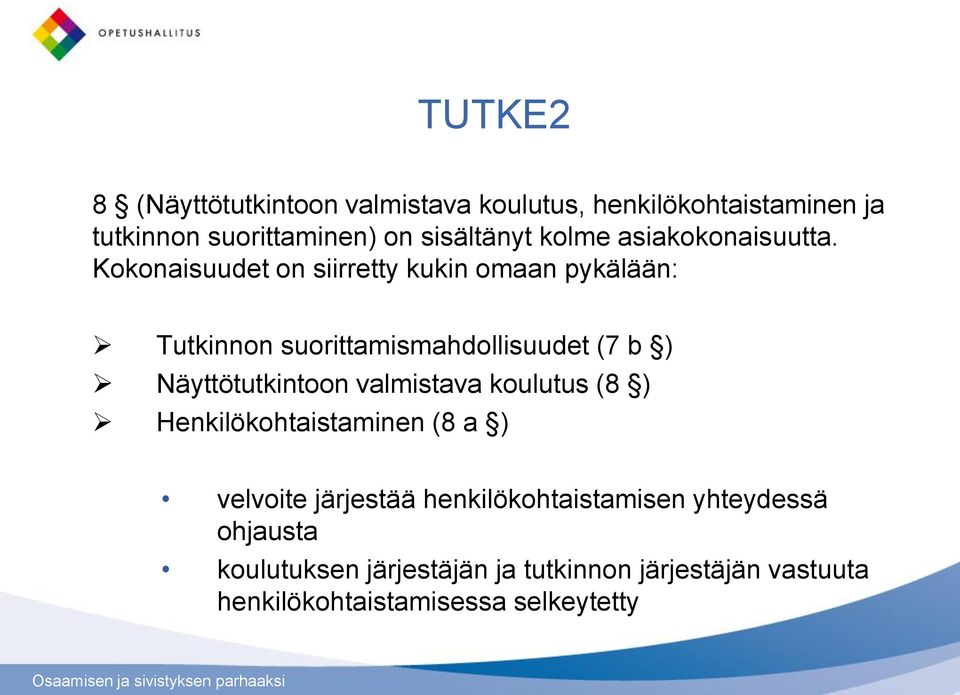 Kokonaisuudet on siirretty kukin omaan pykälään: Tutkinnon suorittamismahdollisuudet (7 b ) Näyttötutkintoon