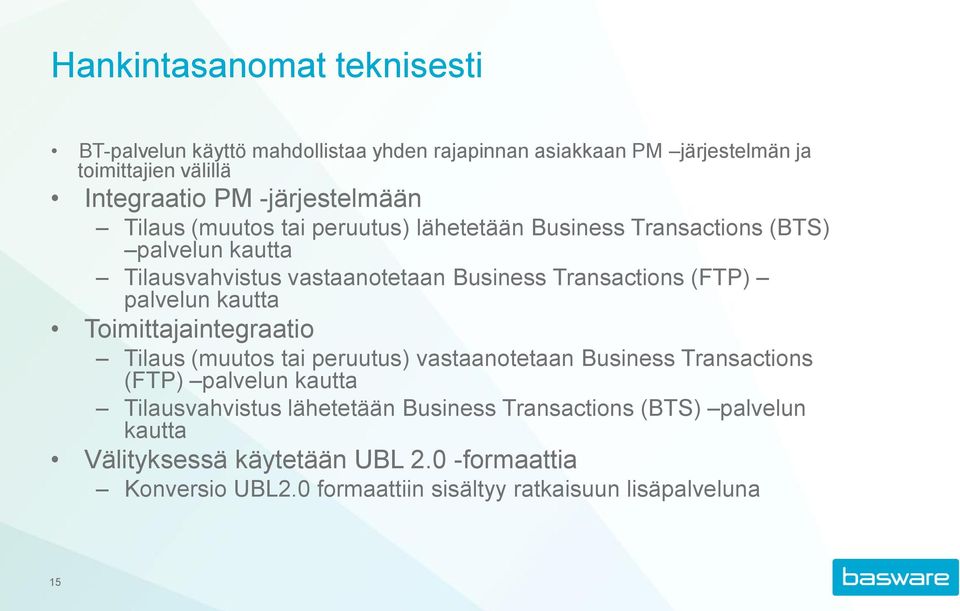 Transactions (FTP) palvelun kautta Toimittajaintegraatio Tilaus (muutos tai peruutus) vastaanotetaan Business Transactions (FTP) palvelun kautta