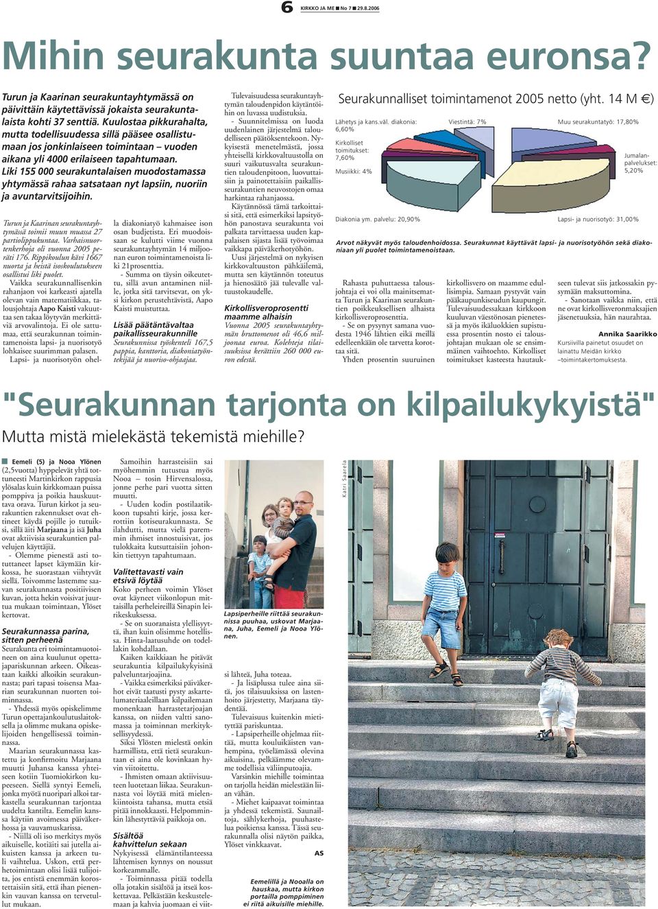 Liki 155 000 seurakuntalaisen muodostamassa yhtymässä rahaa satsataan nyt lapsiin, nuoriin ja avuntarvitsijoihin. Turun ja Kaarinan seurakuntayhtymässä toimii muun muassa 27 partiolippukuntaa.