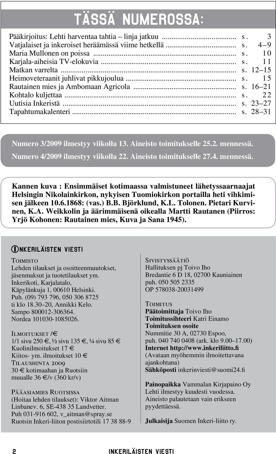 .. s. 28 31 Numero 3/2009 ilmestyy viikolla 13. Aineisto toimitukselle 25.2. mennessä.