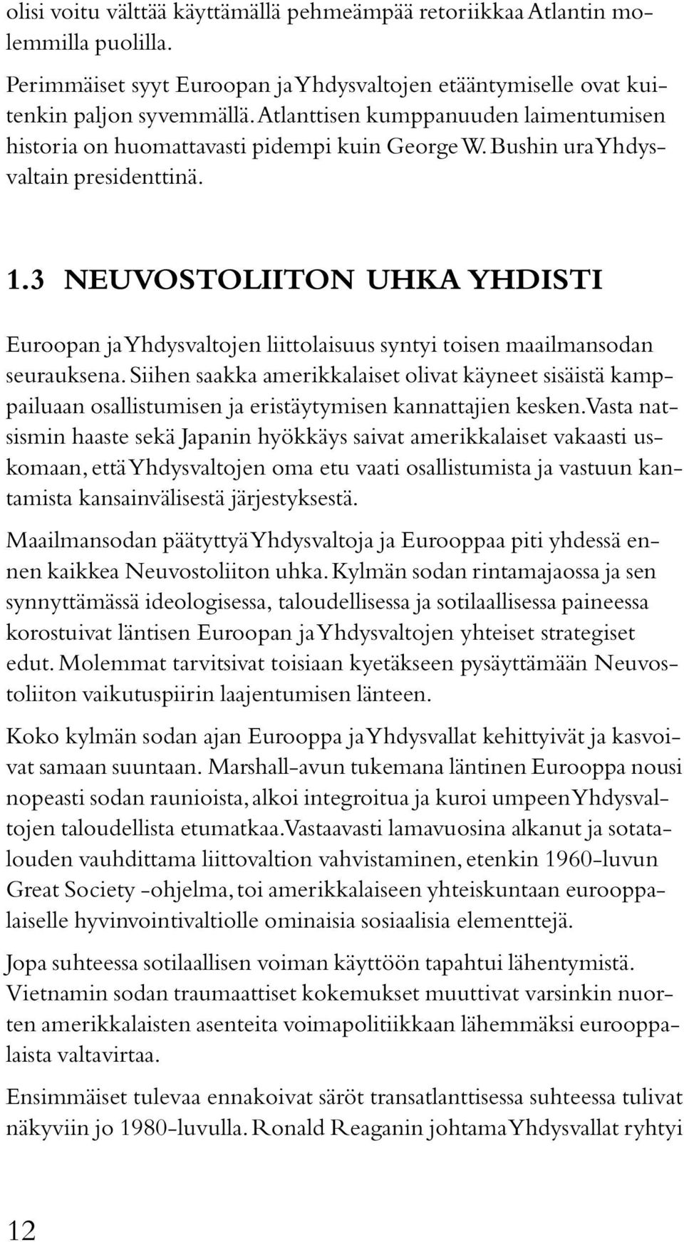 3 NEUVOSTOLIITON UHKA YHDISTI Euroopan ja Yhdysvaltojen liittolaisuus syntyi toisen maailmansodan seurauksena.