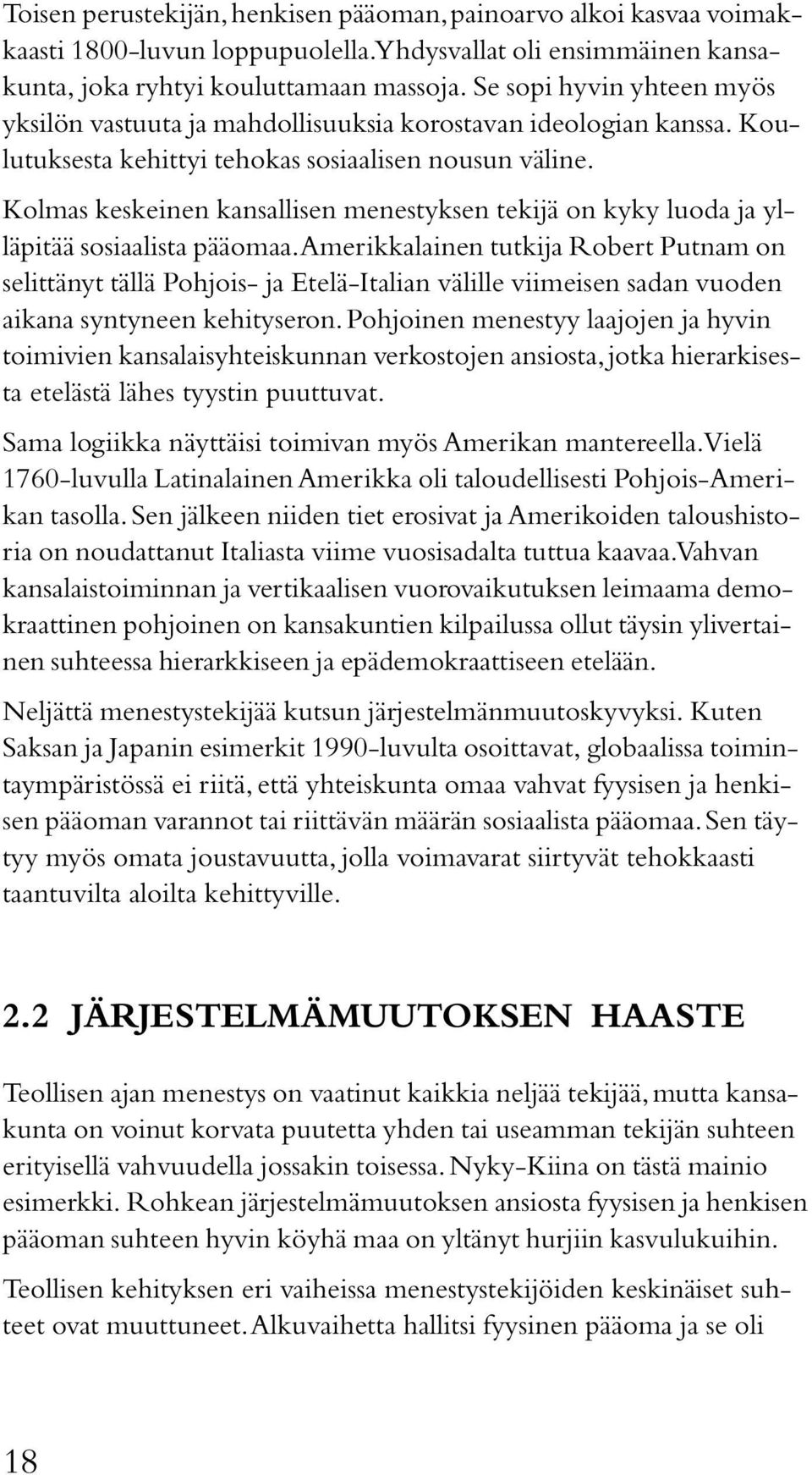 Kolmas keskeinen kansallisen menestyksen tekijä on kyky luoda ja ylläpitää sosiaalista pääomaa.