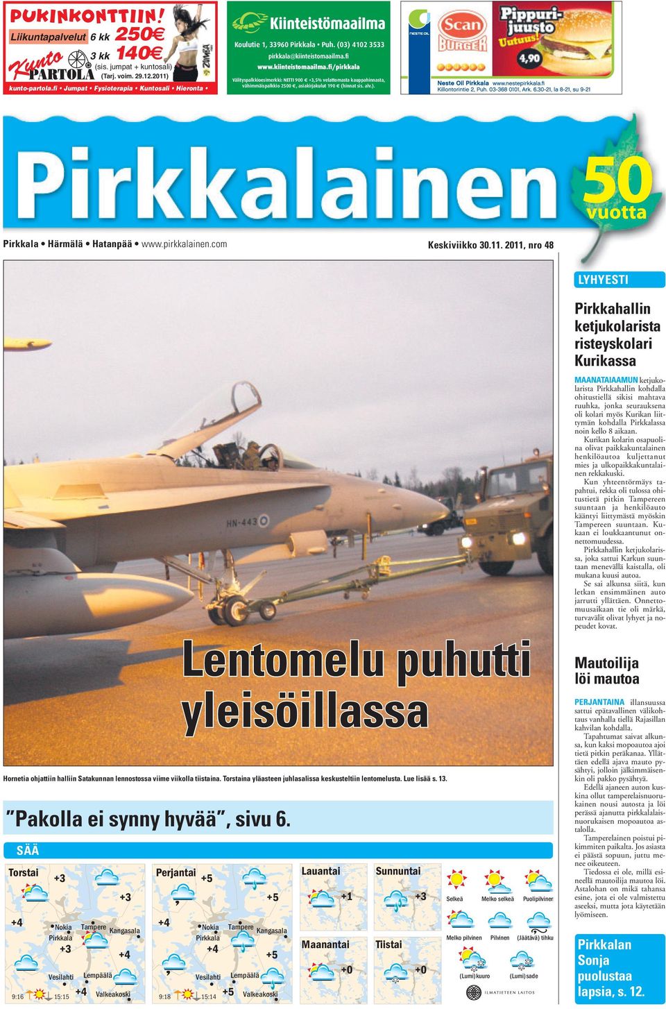pirkkalainen.com Keskiviikko 30.11. 2011, nro 48 LYHYESTI Pakolla ei synny hyvää, sivu 6.