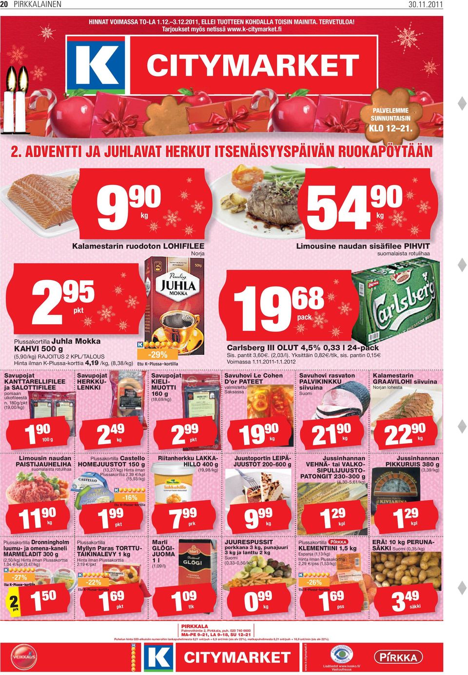 le ee PIHVIT PIHVIT Norja suomalaista rotulihaa 95 19 68 pkt Plussakortilla Plus Pl u sa s ko k rt rtillla aj Juhla uhla Mokka Mokka KAHVI 500 g (5,90/kg) RAJOITUS 2 KPL/TALOUS Hinta ilman