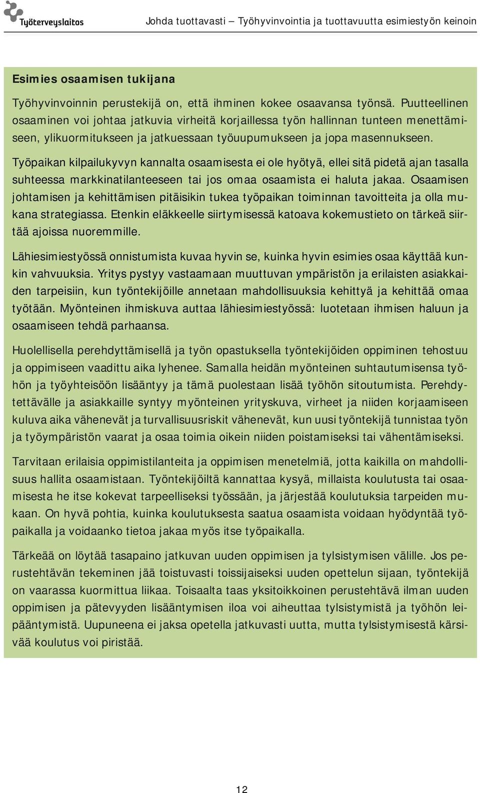 Työpaikan kilpailukyvyn kannalta osaamisesta ei ole hyötyä, ellei sitä pidetä ajan tasalla suhteessa markkinatilanteeseen tai jos omaa osaamista ei haluta jakaa.
