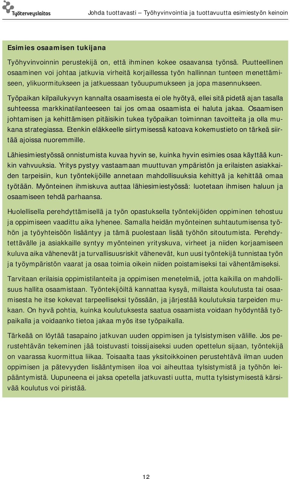 Työpaikan kilpailukyvyn kannalta osaamisesta ei ole hyötyä, ellei sitä pidetä ajan tasalla suhteessa markkinatilanteeseen tai jos omaa osaamista ei haluta jakaa.