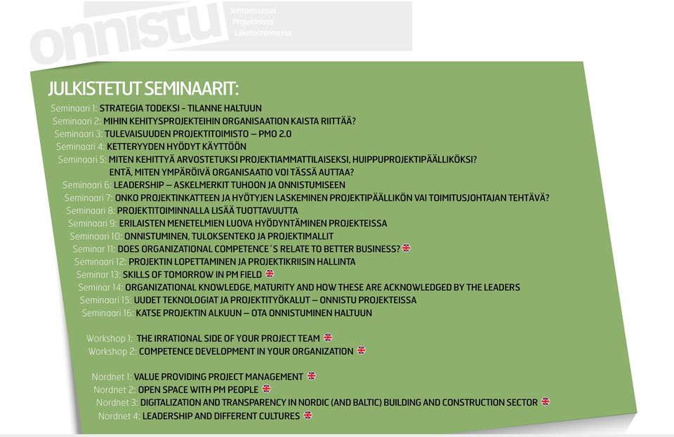 Seminaari 6: LEADERSHIP ASKELMERKIT TUHOON JA ONNISTUMISEEN Seminaari 7: ONKO PROJEKTINKATTEEN JA HYÖTYJEN LASKEMINEN PROJEKTIPÄÄLLIKÖN VAI TOIMITUSJOHTAJAN TEHTÄVÄ?