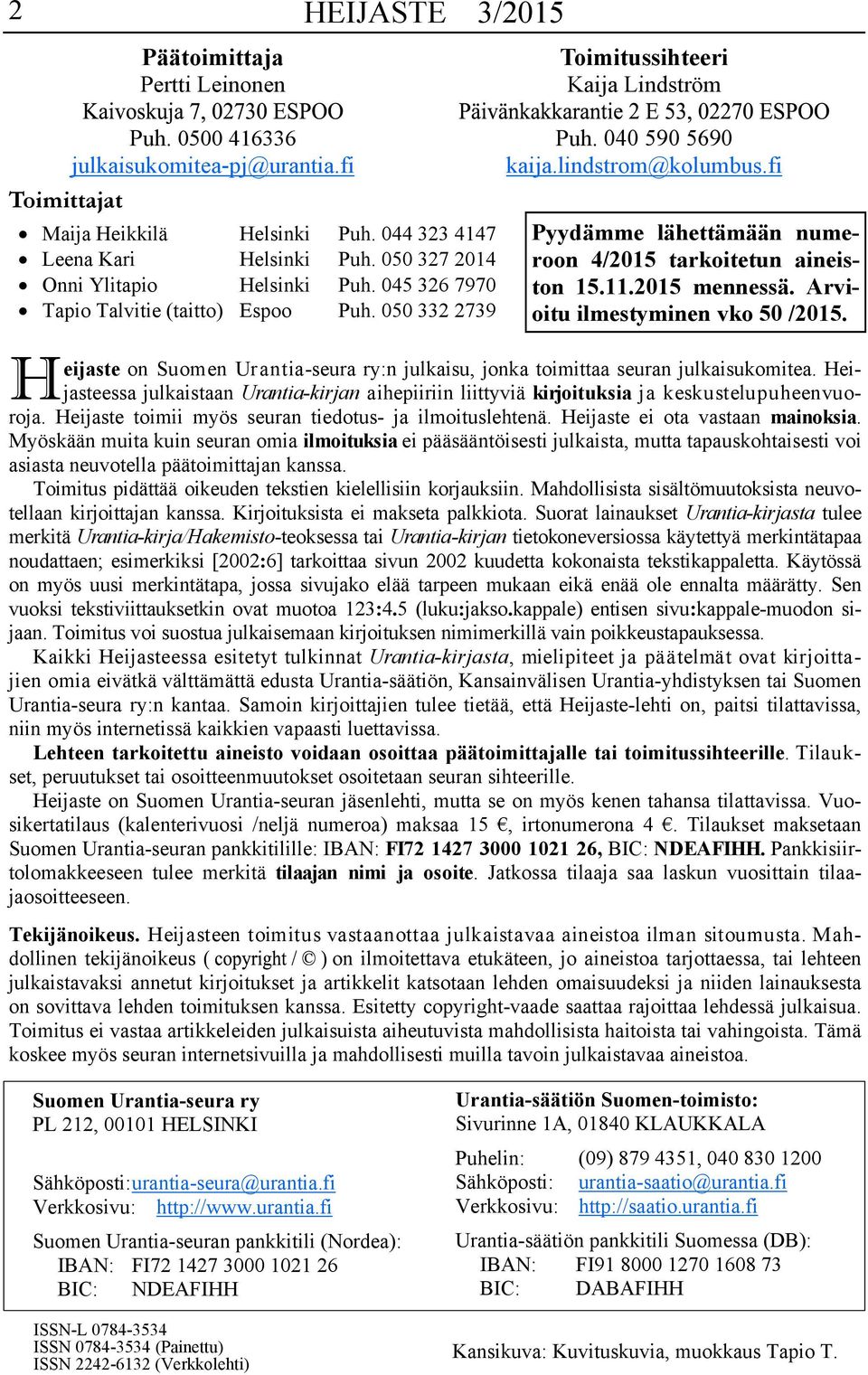 fi Pyydämme lähettämään numeroon 4/2015 tarkoitetun aineiston 15.11.2015 mennessä. Arvioitu ilmestyminen vko 50 /2015.