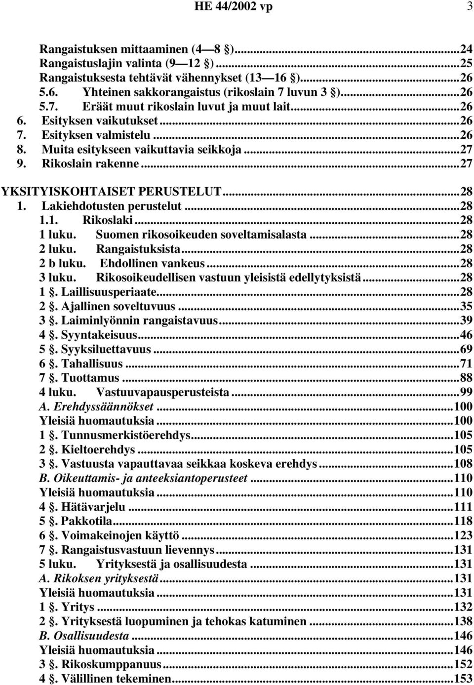 ..27 YKSITYISKOHTAISET PERUSTELUT...28 1. Lakiehdotusten perustelut...28 1.1. Rikoslaki...28 1 luku. Suomen rikosoikeuden soveltamisalasta...28 2 luku. Rangaistuksista...28 2 b luku.