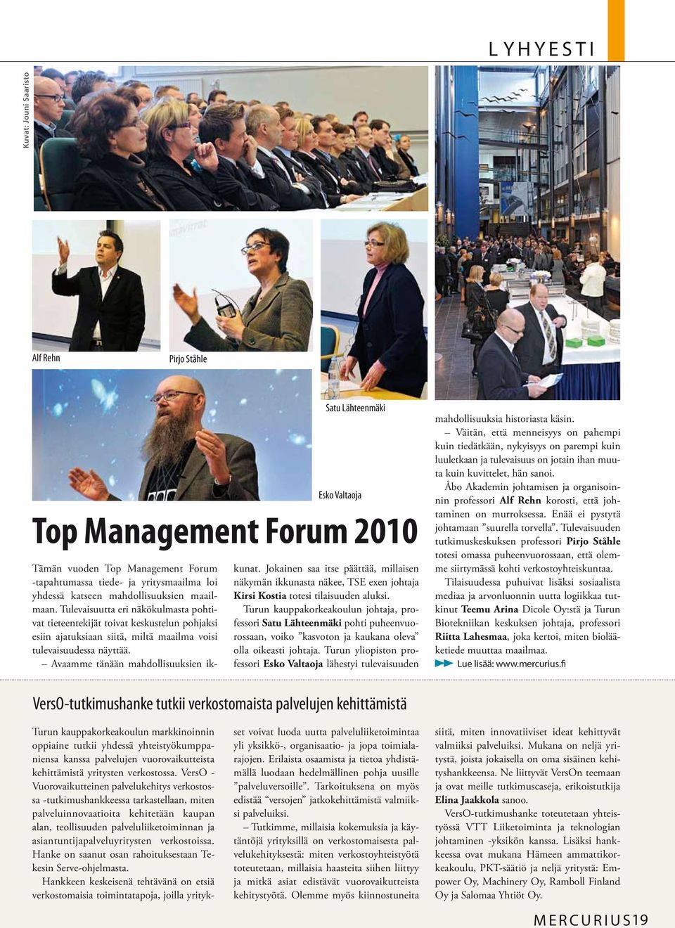 Avaamme tänään mahdollisuuksien ik- Satu Lähteenmäki Esko Valtaoja Top Management Forum 2010 kunat.