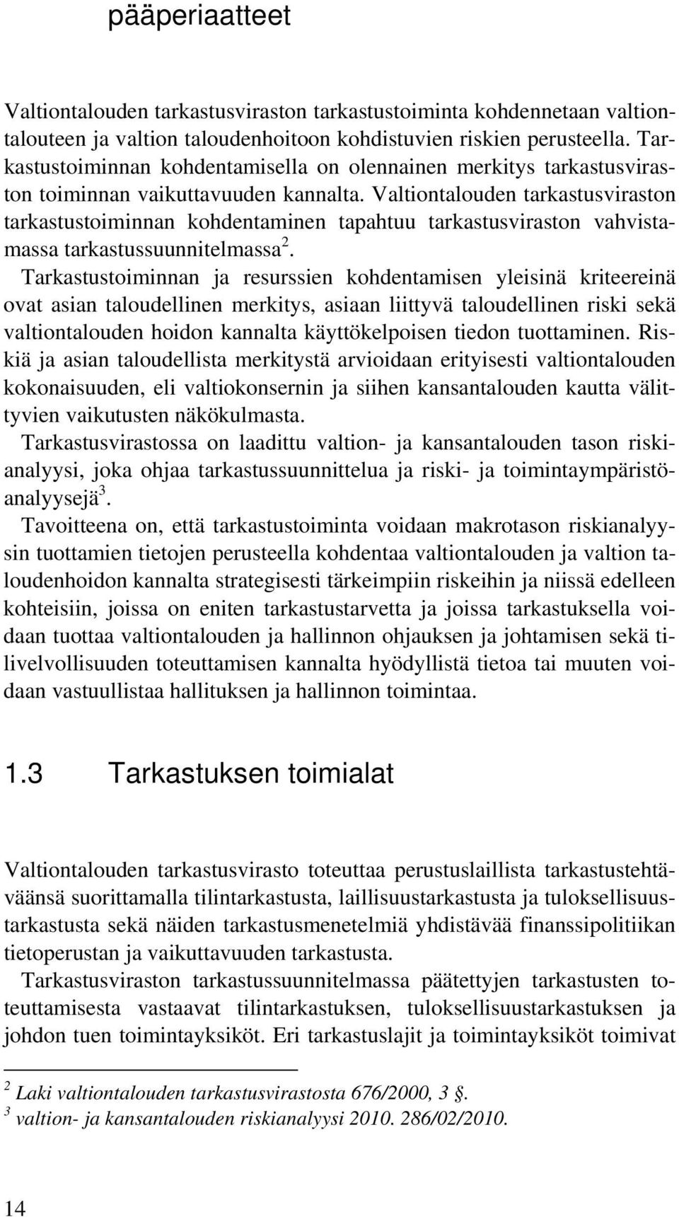 Valtiontalouden tarkastusviraston tarkastustoiminnan kohdentaminen tapahtuu tarkastusviraston vahvistamassa tarkastussuunnitelmassa 2.