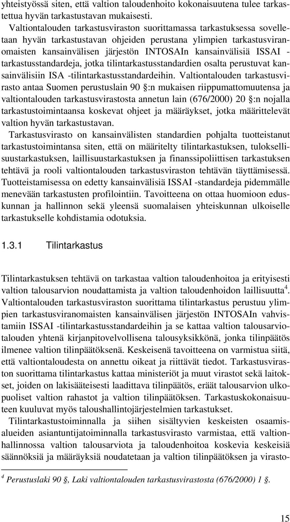 ISSAI - tarkastusstandardeja, jotka tilintarkastusstandardien osalta perustuvat kansainvälisiin ISA -tilintarkastusstandardeihin.