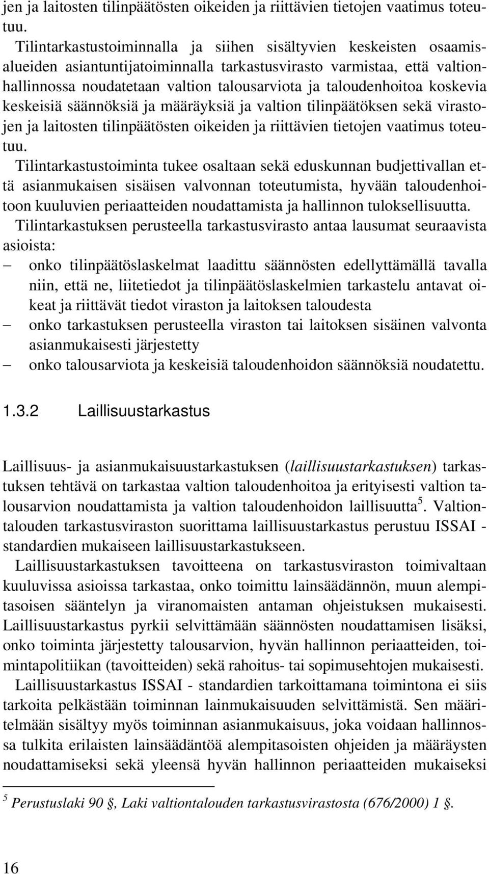 taloudenhoitoa koskevia keskeisiä säännöksiä ja määräyksiä ja valtion tilinpäätöksen sekä virasto Tilintarkastustoiminta tukee osaltaan sekä eduskunnan budjettivallan että asianmukaisen sisäisen