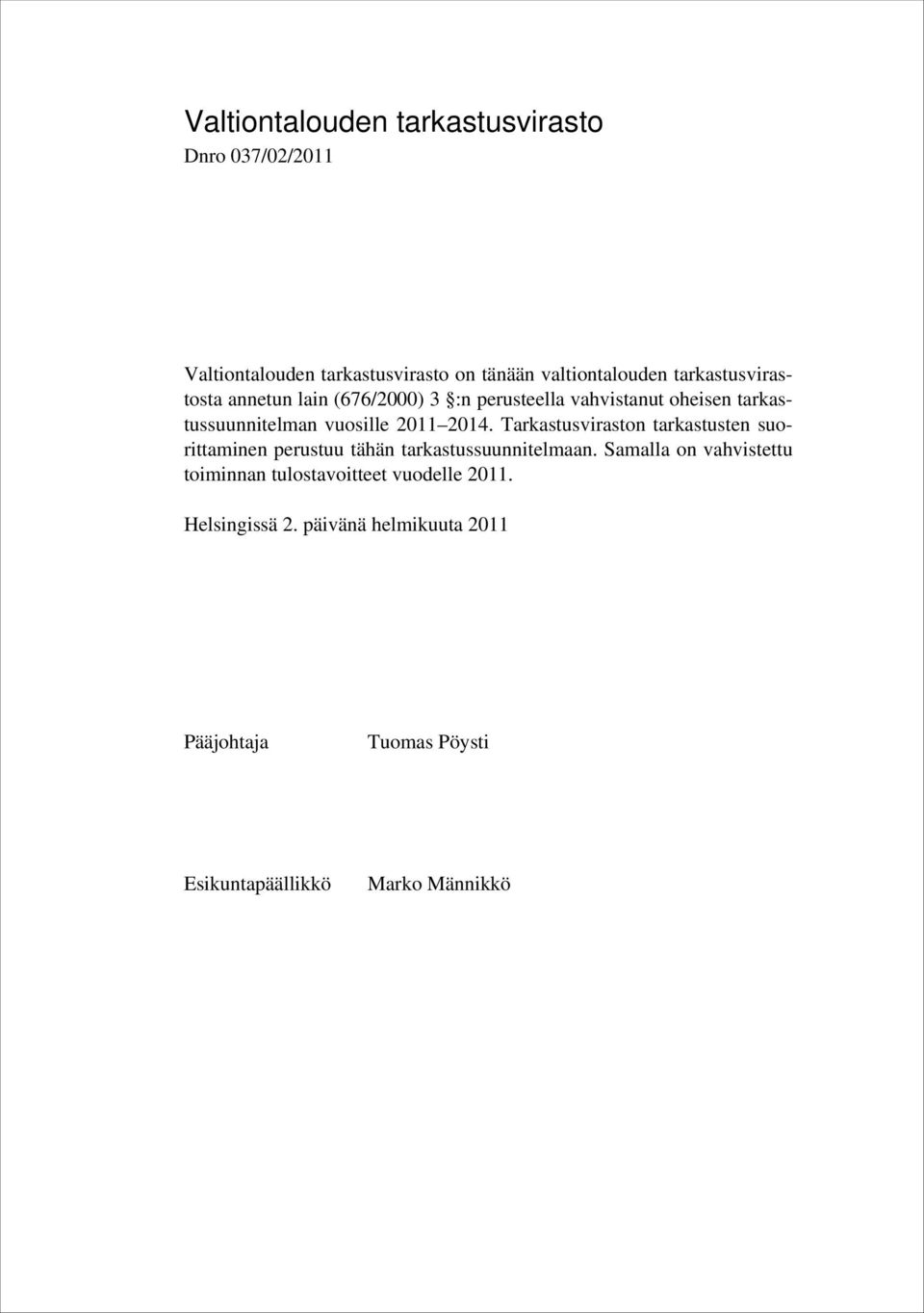 2014. Tarkastusviraston tarkastusten suorittaminen perustuu tähän tarkastussuunnitelmaan.