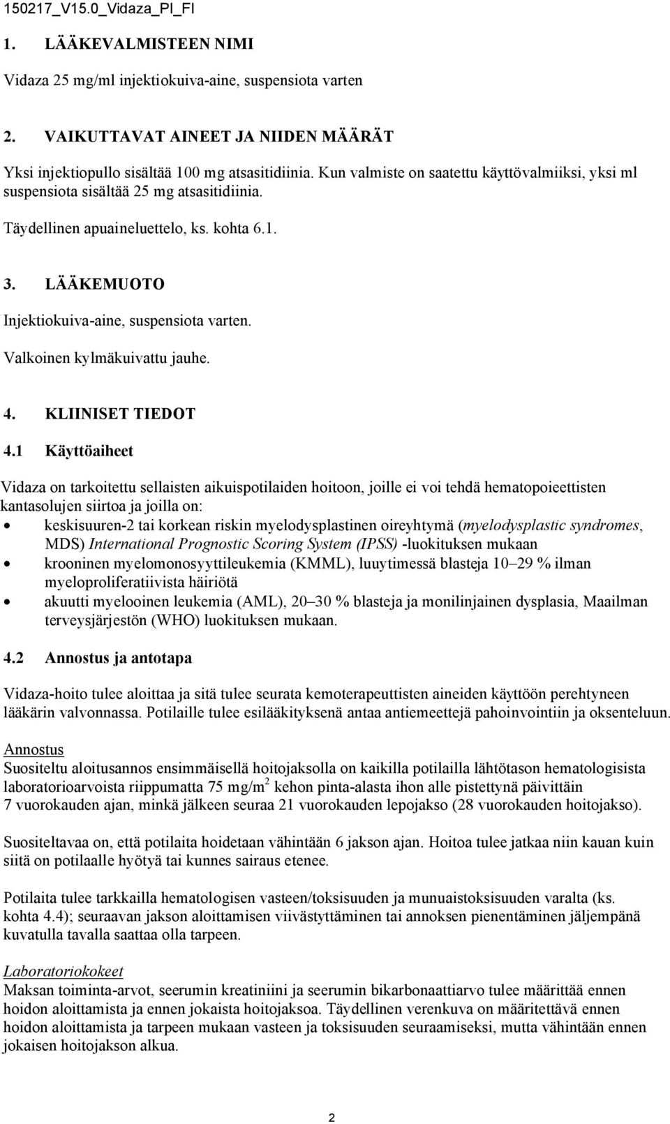 Valkoinen kylmäkuivattu jauhe. 4. KLIINISET TIEDOT 4.