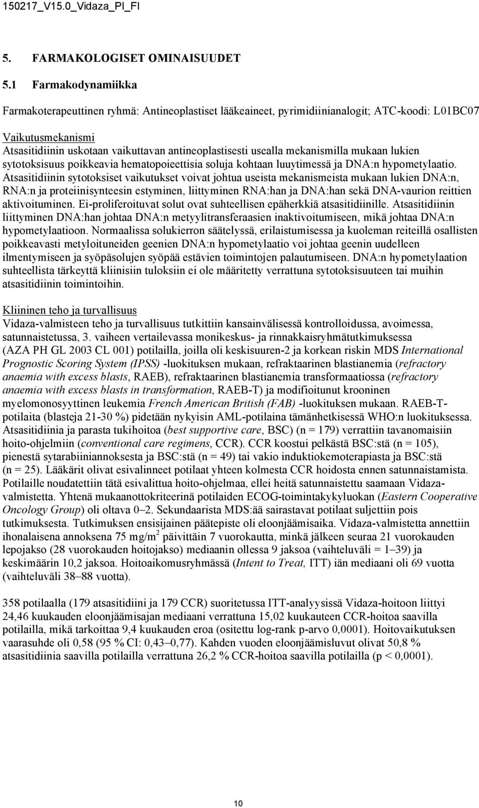 mekanismilla mukaan lukien sytotoksisuus poikkeavia hematopoieettisia soluja kohtaan luuytimessä ja DNA:n hypometylaatio.