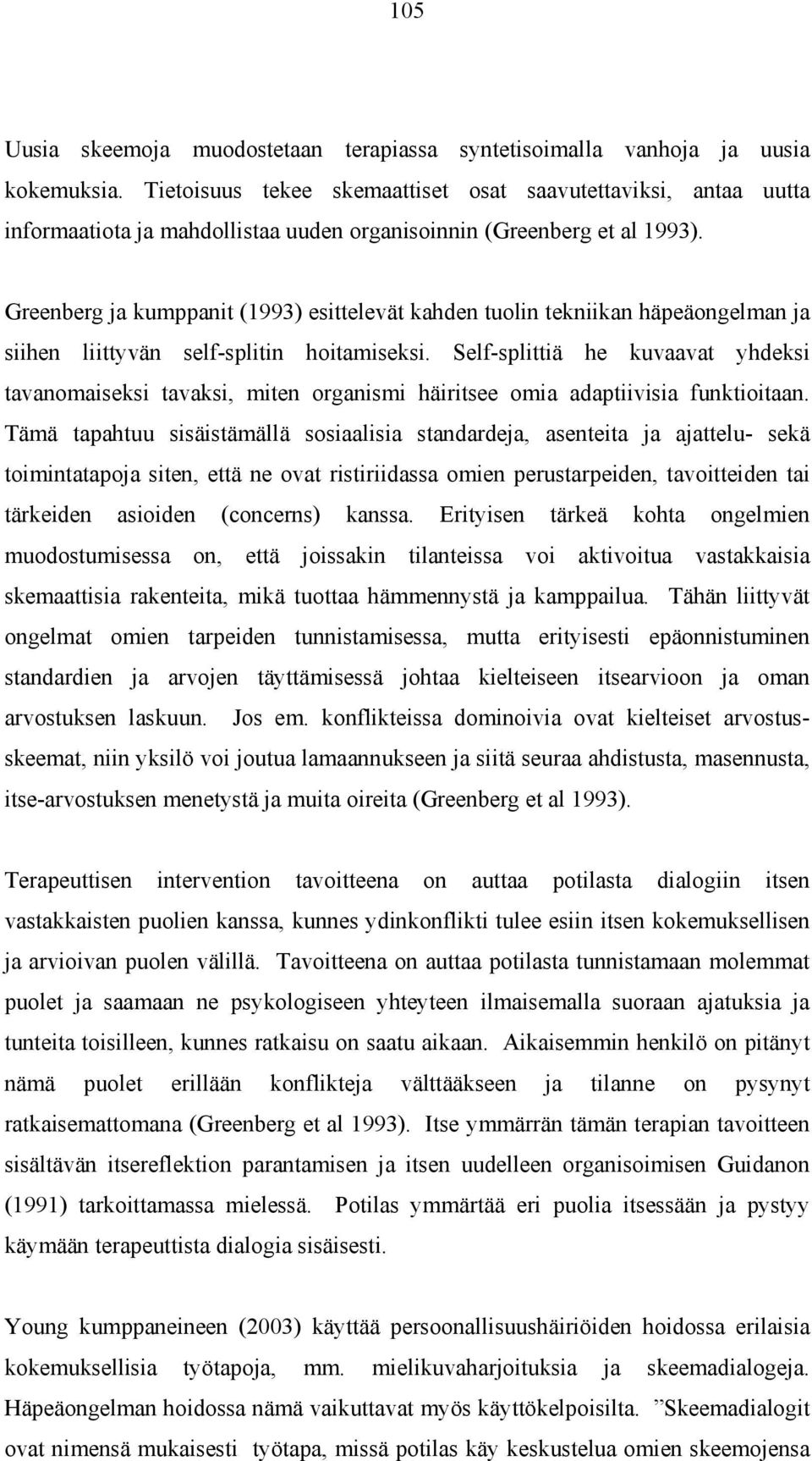 Greenberg ja kumppanit (1993) esittelevät kahden tuolin tekniikan häpeäongelman ja siihen liittyvän self-splitin hoitamiseksi.