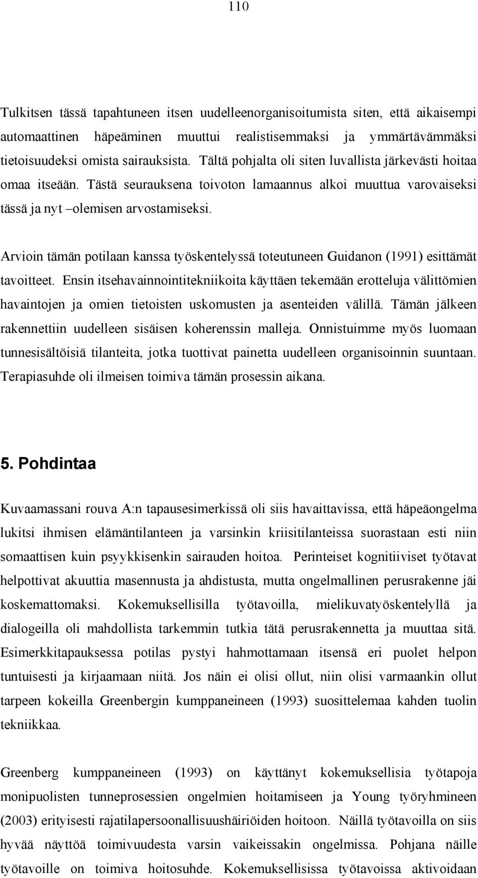 Arvioin tämän potilaan kanssa työskentelyssä toteutuneen Guidanon (1991) esittämät tavoitteet.