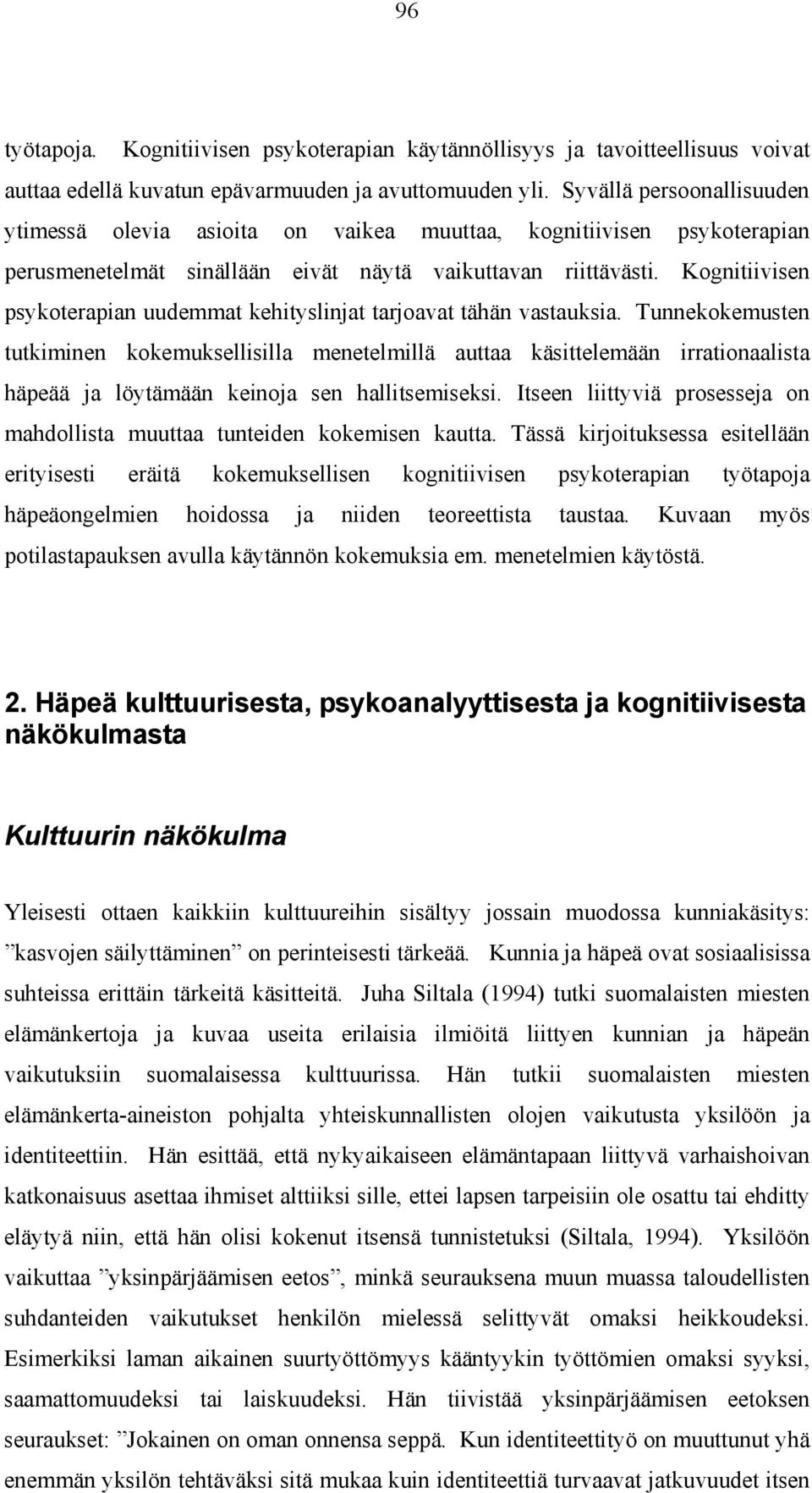 Kognitiivisen psykoterapian uudemmat kehityslinjat tarjoavat tähän vastauksia.