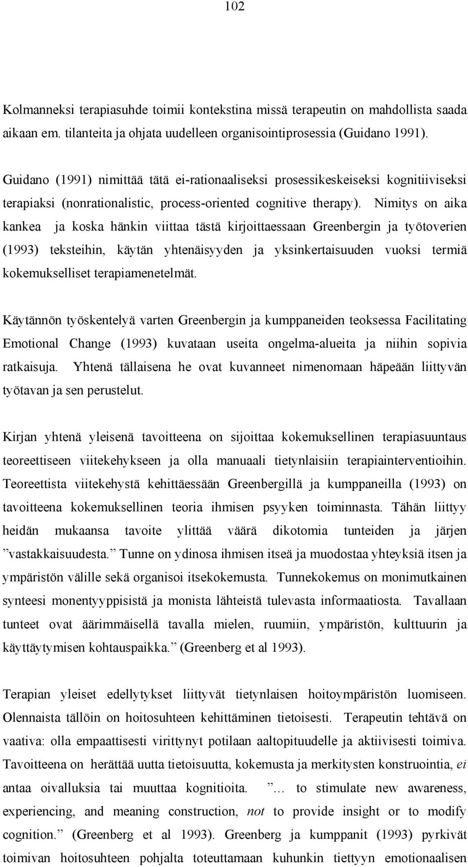 Nimitys on aika kankea ja koska hänkin viittaa tästä kirjoittaessaan Greenbergin ja työtoverien (1993) teksteihin, käytän yhtenäisyyden ja yksinkertaisuuden vuoksi termiä kokemukselliset