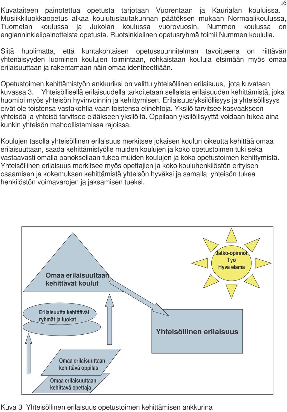 Ruotsinkielinen opetusryhmä toimii Nummen koululla.