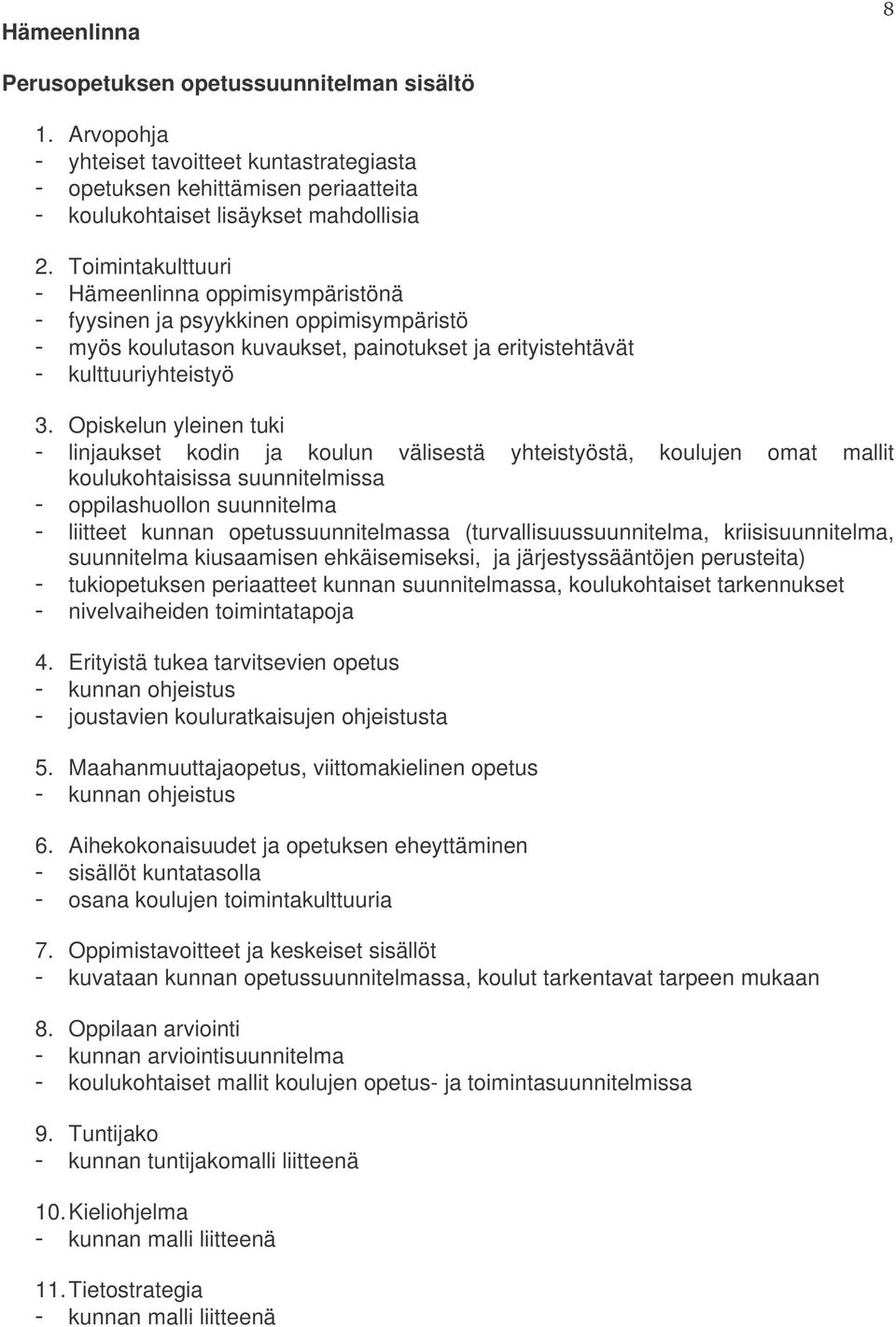 Opiskelun yleinen tuki linjaukset kodin ja koulun välisestä yhteistyöstä, koulujen omat mallit koulukohtaisissa suunnitelmissa oppilashuollon suunnitelma liitteet kunnan opetussuunnitelmassa