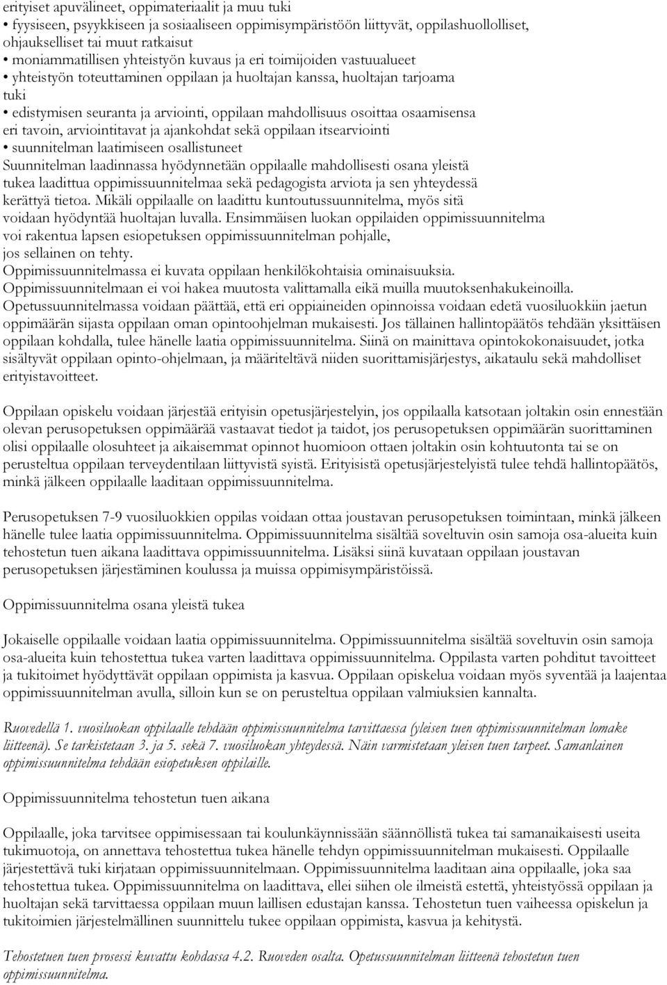 osaamisensa eri tavoin, arviointitavat ja ajankohdat sekä oppilaan itsearviointi suunnitelman laatimiseen osallistuneet Suunnitelman laadinnassa hyödynnetään oppilaalle mahdollisesti osana yleistä