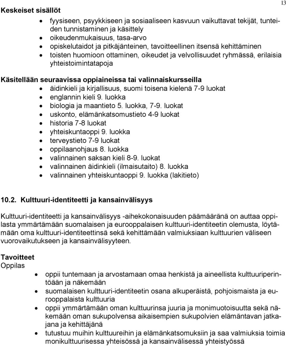 äidinkieli ja kirjallisuus, suomi toisena kielenä 7-9 luokat englannin kieli 9. luokka biologia ja maantieto 5. luokka, 7-9.