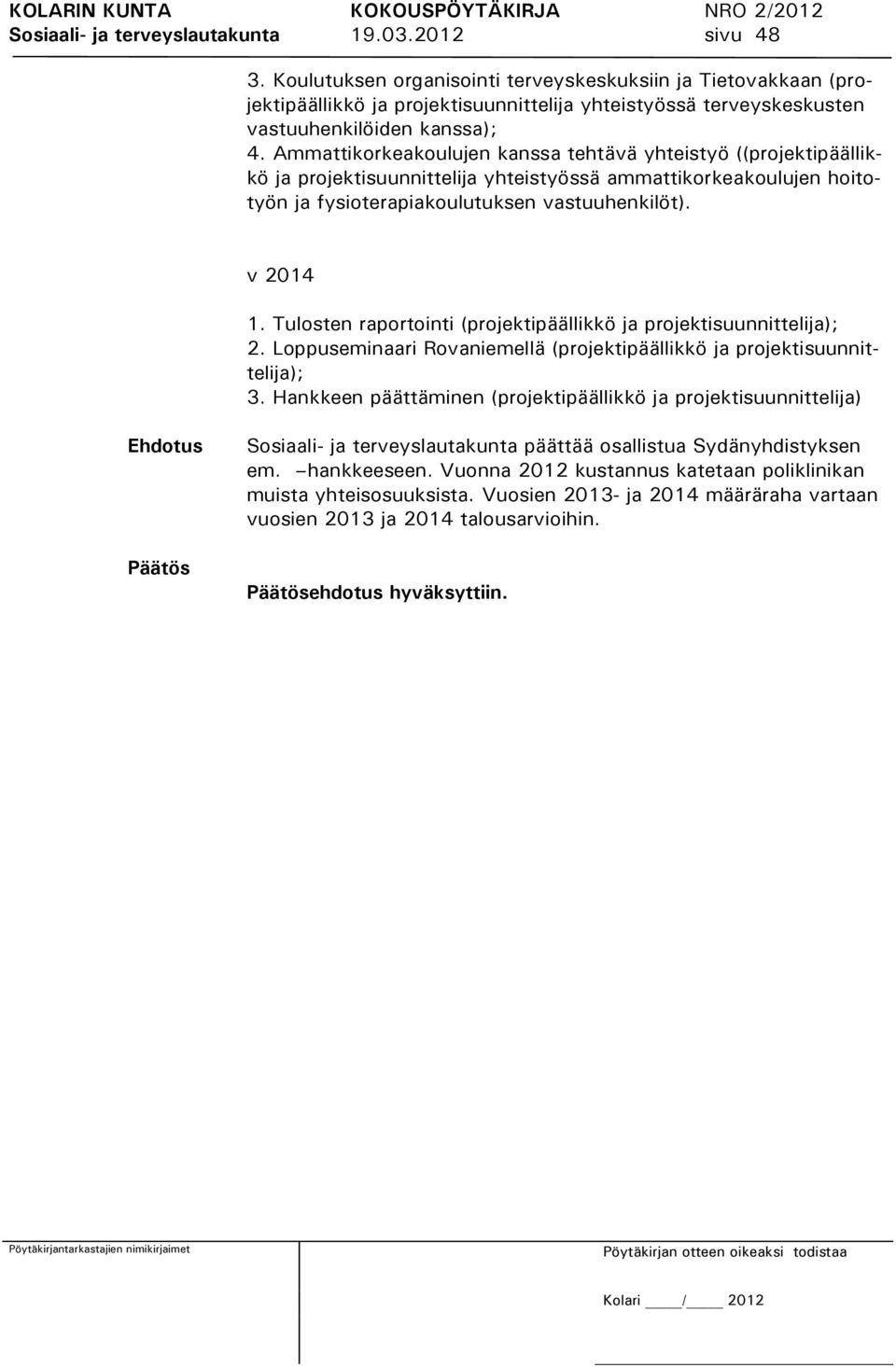 Ammattikorkeakoulujen kanssa tehtävä yhteistyö ((projektipäällikkö ja projektisuunnittelija yhteistyössä ammattikorkeakoulujen hoitotyön ja fysioterapiakoulutuksen vastuuhenkilöt). v 2014 1.