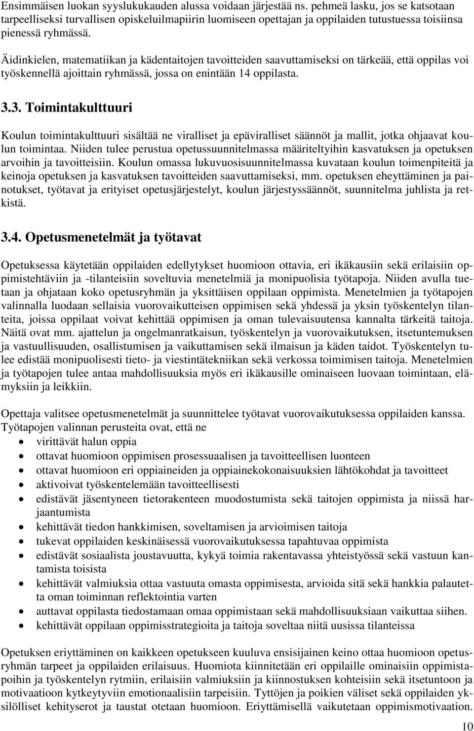 Äidinkielen, matematiikan ja kädentaitojen tavoitteiden saavuttamiseksi on tärkeää, että oppilas voi työskennellä ajoittain ryhmässä, jossa on enintään 14 oppilasta. 3.