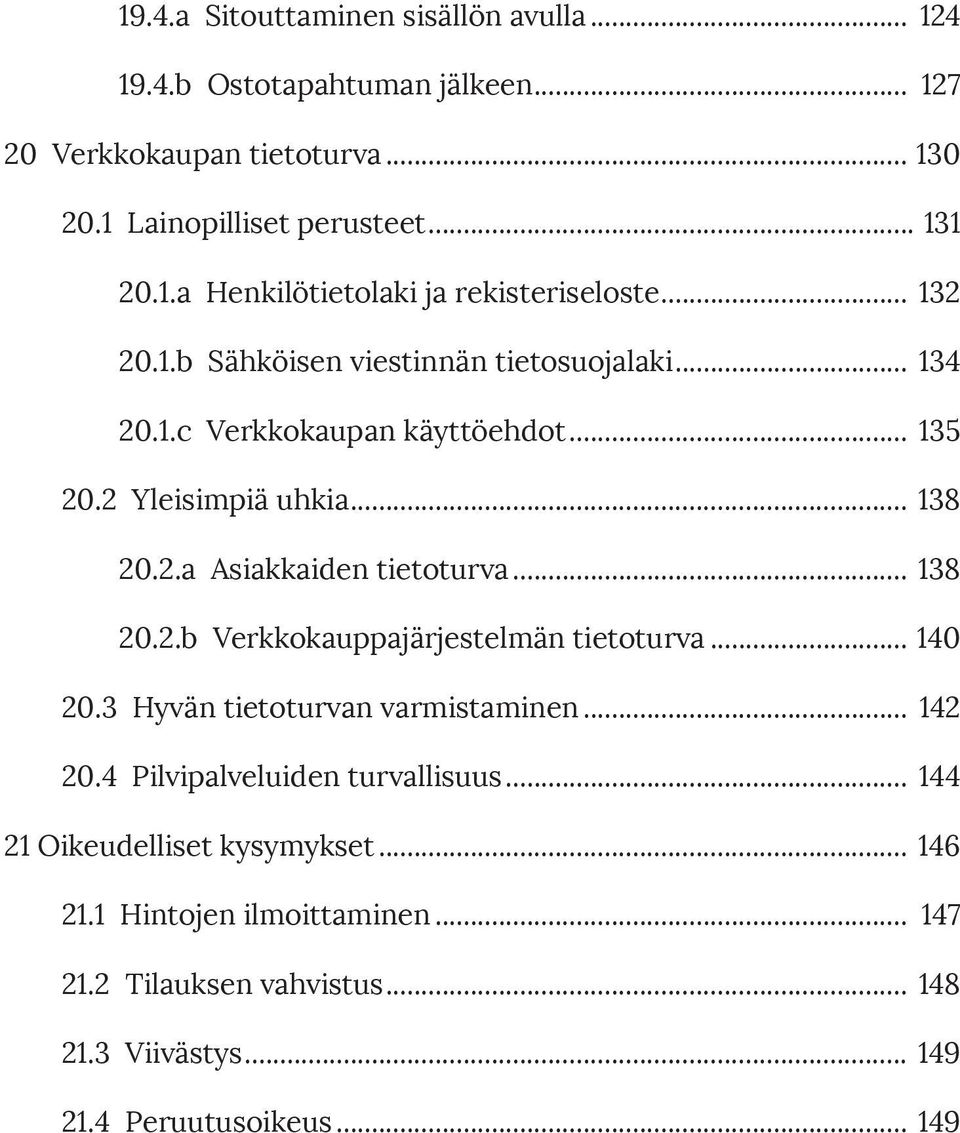 .. 138 20.2.b Verkkokauppajärjestelmän tietoturva... 140 20.3 Hyvän tietoturvan varmistaminen... 142 20.4 Pilvipalveluiden turvallisuus.