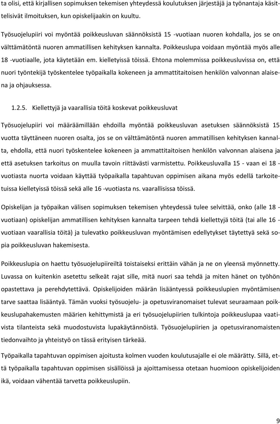 Poikkeuslupa voidaan myöntää myös alle 18 -vuotiaalle, jota käytetään em. kielletyissä töissä.