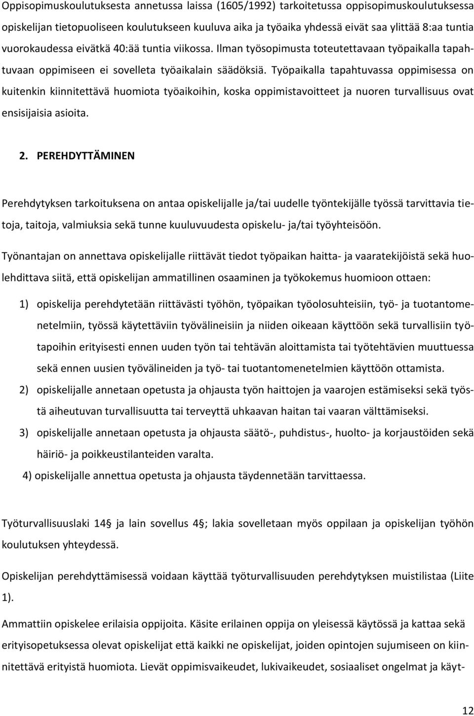 Työpaikalla tapahtuvassa oppimisessa on kuitenkin kiinnitettävä huomiota työaikoihin, koska oppimistavoitteet ja nuoren turvallisuus ovat ensisijaisia asioita. 2.