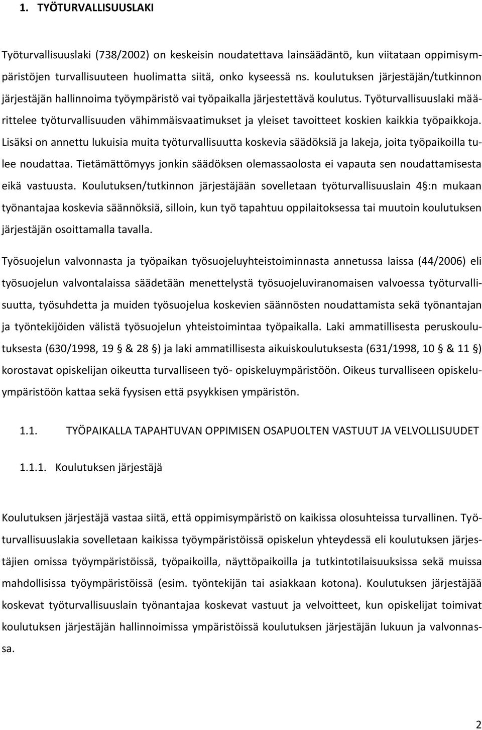 Työturvallisuuslaki määrittelee työturvallisuuden vähimmäisvaatimukset ja yleiset tavoitteet koskien kaikkia työpaikkoja.