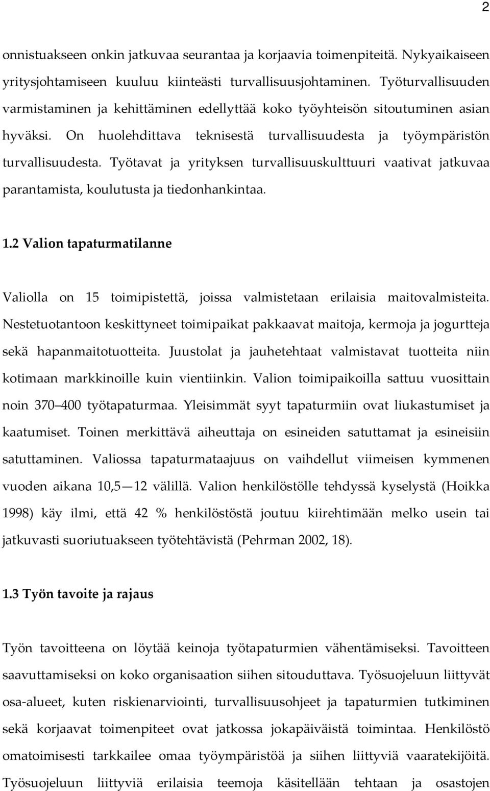 Työtavat ja yrityksen turvallisuuskulttuuri vaativat jatkuvaa parantamista, koulutusta ja tiedonhankintaa. 1.