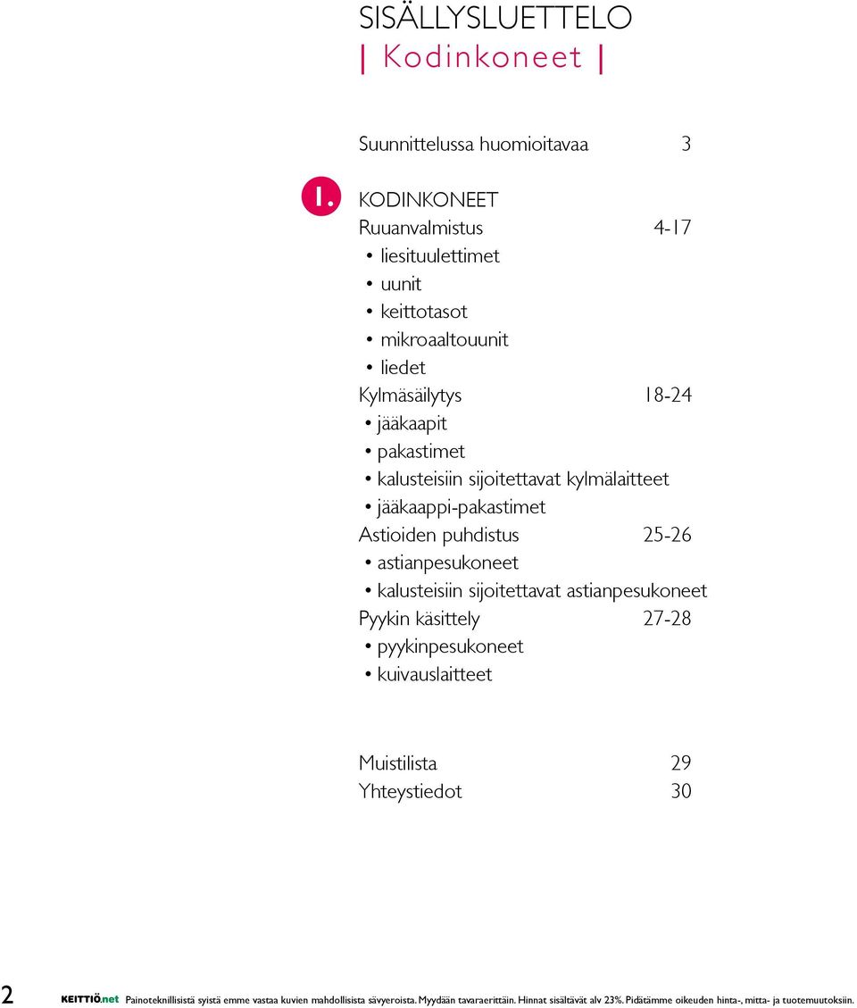 sijoitettavat kylmälaitteet jääkaappi-pakastimet Astioiden puhdistus 25-26 astianpesukoneet kalusteisiin sijoitettavat astianpesukoneet Pyykin