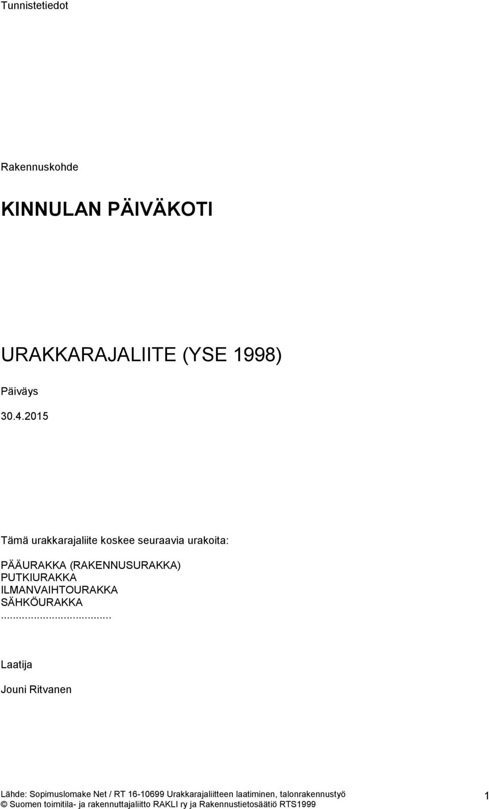 2015 Tämä urakkarajaliite koskee seuraavia urakoita: