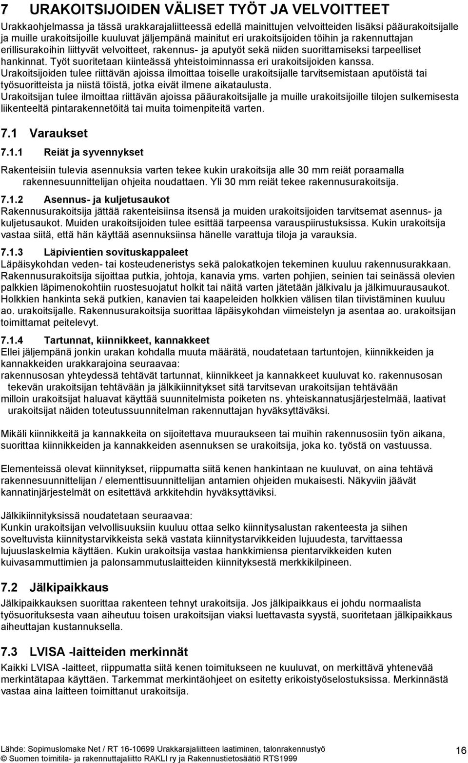 Työt suoritetaan kiinteässä yhteistoiminnassa eri urakoitsijoiden kanssa.
