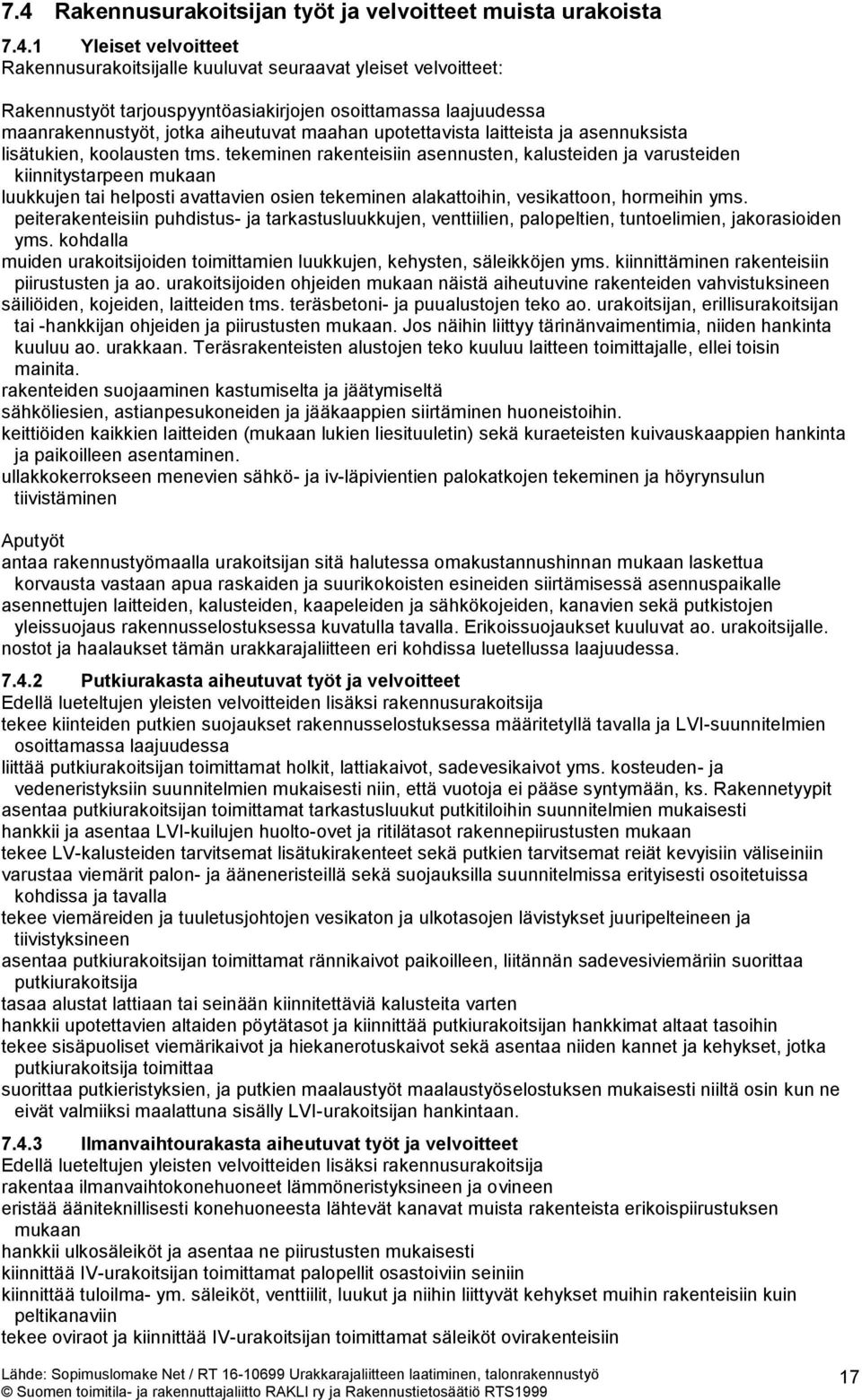 tekeminen rakenteisiin asennusten, kalusteiden ja varusteiden kiinnitystarpeen mukaan luukkujen tai helposti avattavien osien tekeminen alakattoihin, vesikattoon, hormeihin yms.