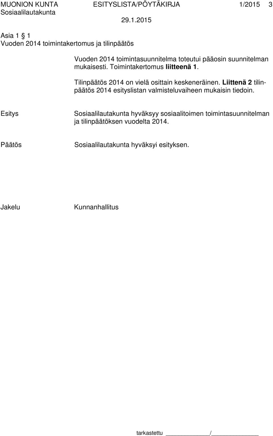 Tilinpäätös 2014 on vielä osittain keskeneräinen.