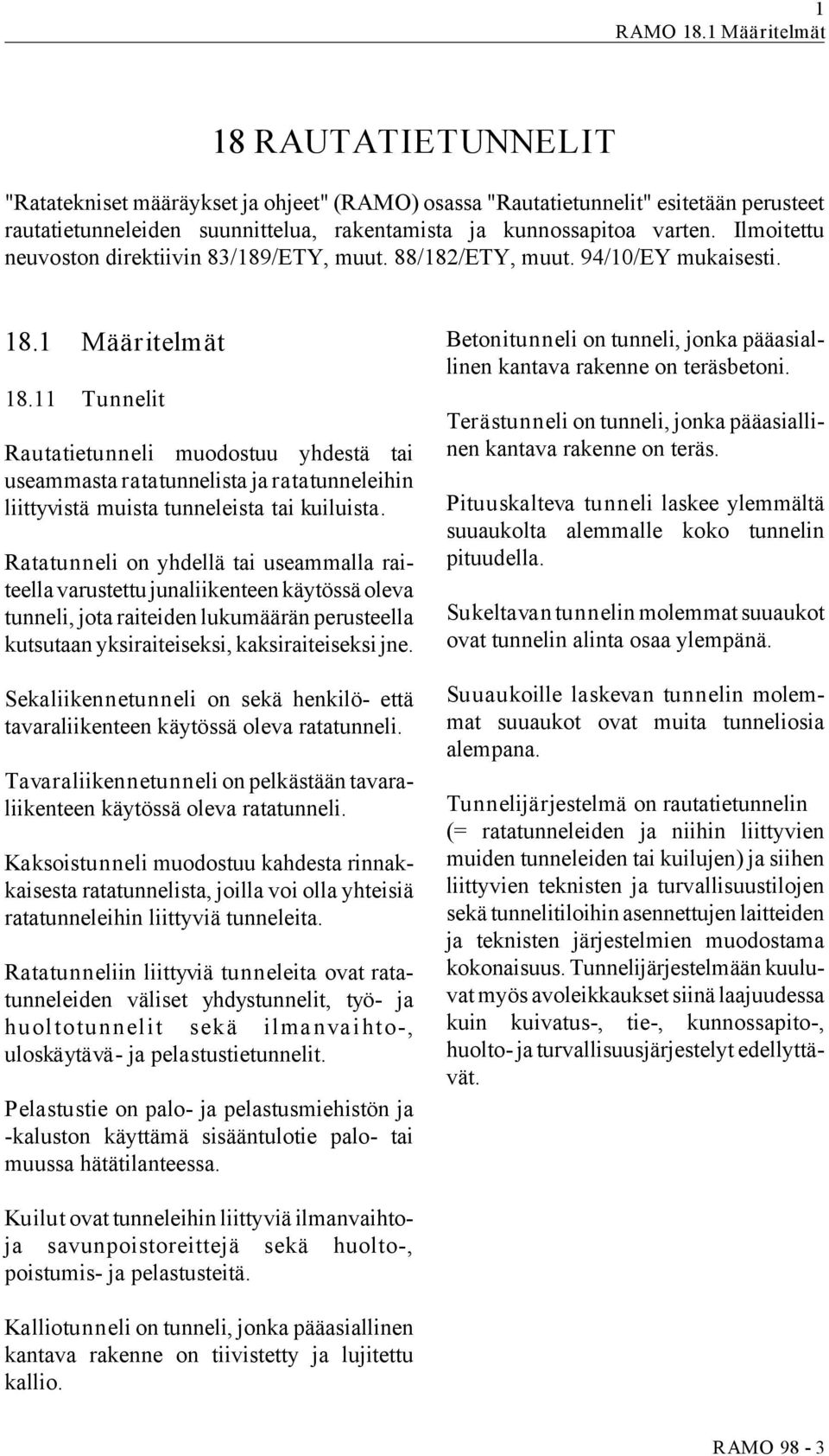 Ilmoitettu neuvoston direktiivin 83/189/ETY, muut. 88/182/ETY, muut. 94/10/EY mukaisesti. 18.1 Määritelmät 18.