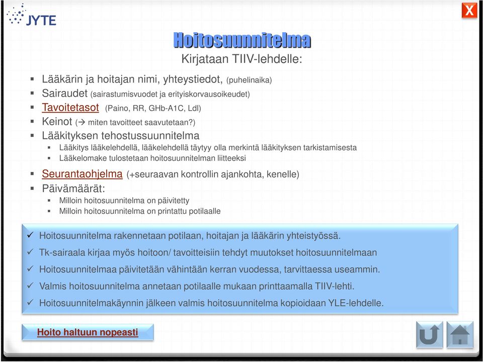 ) Lääkityksen tehostussuunnitelma Lääkitys lääkelehdellä, lääkelehdellä täytyy olla merkintä lääkityksen tarkistamisesta Lääkelomake tulostetaan hoitosuunnitelman liitteeksi Seurantaohjelma