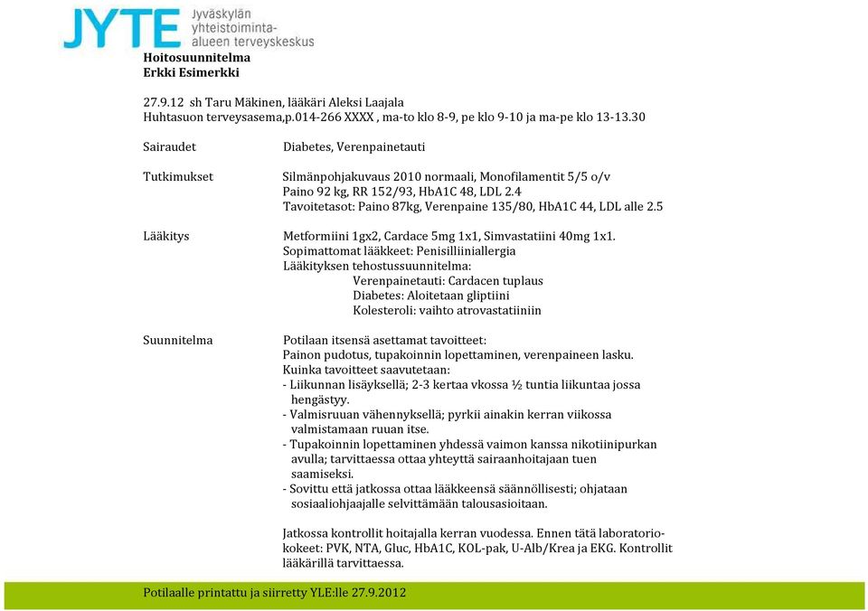 4 Tavoitetasot: Paino 87kg, Verenpaine 135/80, HbA1C 44, LDL alle 2.5 Lääkitys Metformiini 1gx2, Cardace 5mg 1x1, Simvastatiini 40mg 1x1.