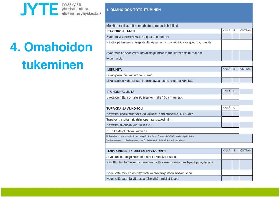 LIIKUNTA KYLLÄ EI OSITTAIN Liikun päivittäin vähintään 30 min. Liikuntani on kohtuullisen kuormittavaa, esim. reipasta kävelyä.